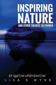 Title: Inspiring Nature And Other Tid-Bits To Ponder, Author: Lisa R Wynn