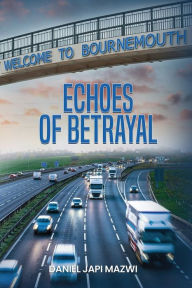 Title: Echoes Of Betrayal, Author: Daniel Japi Mazwi