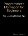 Programmer's Motivation for Beginners: Real Learning Stories & Tips