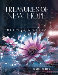 Top ebook downloads Treasures Of New Hope: Melissa's Story  9781304383228 English version by Janice Cooley