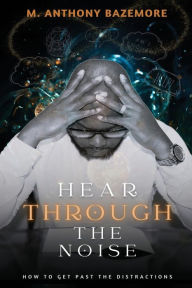 Title: Hear Through The Noise, Author: Michael Anthony Bazemore