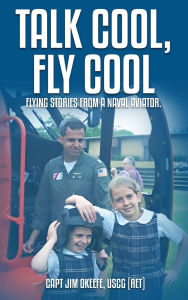 Title: Talk Cool, Fly Cool, Author: CAPT. Jim OKeefe USCG (RET)