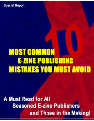 Title: 10 Most Common E-Zine Publishing Mistakes You Must Avoid: A Must Read for All Seasoned E-zine Publishers and 10 Most Common E-zine Those in the Making, Author: Thrivelearning Institute Library