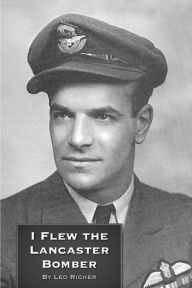 Title: I Flew the Lancaster Bomber, Author: Leo Richer