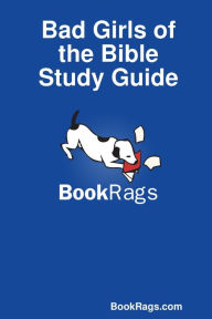 Title: Bad Girls of the Bible Study Guide, Author: Bookrags Com