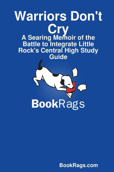 Warriors Don't Cry: A Searing Memoir of the Battle to Integrate Little Rock's Central High Study Guide