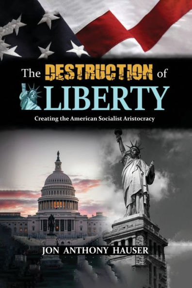 The Destruction Of Liberty: Creating The American Socialist Aristocracy