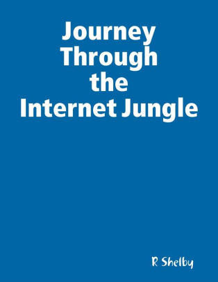 Journey Through The Internet Jungle By R Shelby Nook Book Ebook Journey Through The Internet Jungle By R Shelby Nook Book Ebook Barnes Le