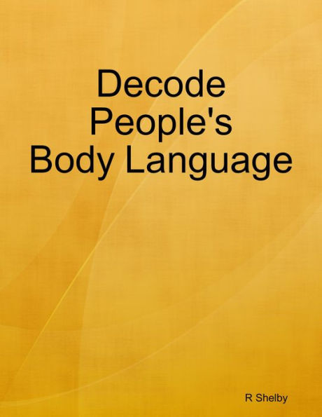 Decode Peoples Body Language By R Shelby Ebook Barnes And Noble® 