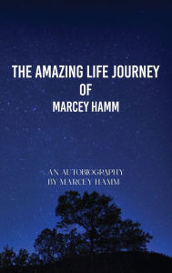 Title: The Amazing Life Journey Of Marcey Hamm, Author: Marcey Hamm