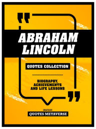 Title: Abraham Lincoln - Quotes Collection - Biography, Achievements And Life Lessons: Desbloquea Tu Potencial De Concentracion, Author: Quotes Metaverse