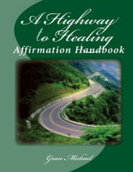 Title: A Highway to Healing: Affirmation Handbook, Author: Grace Michael