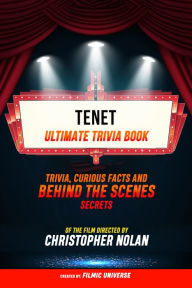 Title: Tenet - Ultimate Trivia Book: Trivia, Curious Facts And Behind The Scenes Secrets Of The Film Directed By Christopher Nolan, Author: Filmic Universe