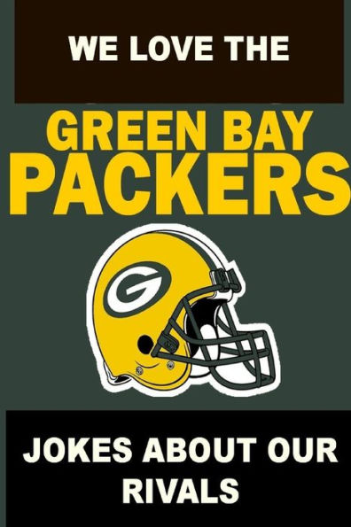 We Love the Green Bay Packers - Jokes About Our Rivals