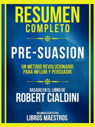 Ebook for ipod touch download Resumen Completo - Pre-Suasion - Un Metodo Revolucionario Para Influir Y Persuadir - Basado En El Libro De Robert Cialdini CHM MOBI