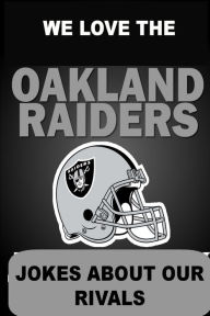 Title: We Love the Oakland Raiders - Jokes About Our Rivals, Author: Tim Hinchcliff