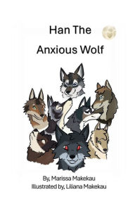 Title: Han the Anxious Wolf, Author: Marissa Makekau