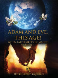 Title: Adam and Eve, This Age Volume 1, Author: David Samir Yaghnam