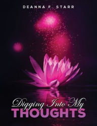 Title: Digging Into My Thoughts, Author: Deanna F. Starr