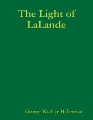Title: The Light of LaLande, Author: George Wallace Haberman