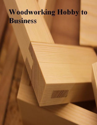 Woodworking Hobby to Business by V. T. NOOK Book eBook 