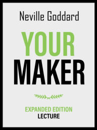 Title: Your Maker - Expanded Edition Lecture, Author: Neville Goddard