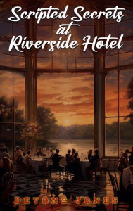 Title: Scripted Secrets at Riverside Hotel, Author: Devone Jones