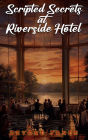 Scripted Secrets at Riverside Hotel