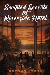 Title: Scripted Secrets at Riverside Hotel, Author: Devone Jones
