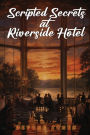 Scripted Secrets at Riverside Hotel