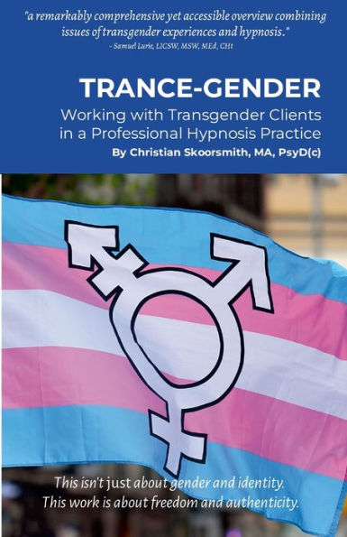 Trance-Gender: Working With Transgender Clients in a Professional Hypnosis Practice