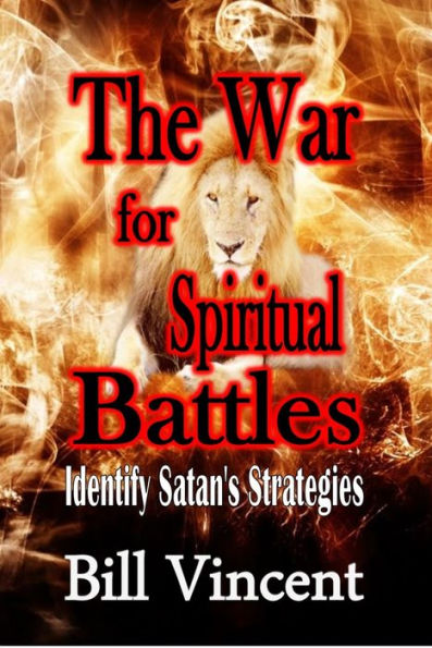 The War for Spiritual Battles: Identify Satans Strategies