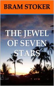 Title: The Jewel of Seven Stars, Author: Bram Stoker