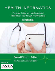 Title: Health Informatics: Practical Guide for Healthcare and Information Technology Professionals / Edition 6, Author: Robert E Hoyt