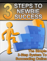 Title: 3 Steps to Newbie Success: The Simple 3-Step System to Succeeding Online, Author: Byron Shaw Projex