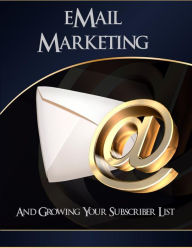 Title: Email Marketing and Growing Your Subscriber List, Author: Thrivelearning Institute Library