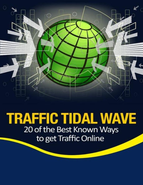 Traffic Tidal Wave - 20 of the Best Known Ways to Get Traffic Online