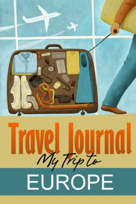 travel journal my trip to europe by travel diary paperback