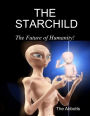 The Starchild - The Future of Humanity!