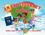 Title: An Epic Journey to Africa, Author: LATOYA NICKOLE