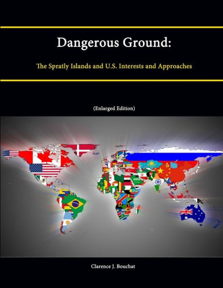 Dangerous Ground: The Spratly Islands and U.S. Interests and Approaches (Enlarged Edition)