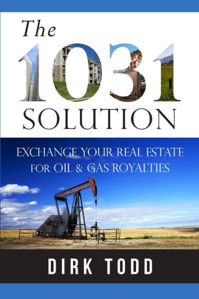 The 1031 Solution: Exchange Your Real Estate for Oil & Gas Royalties