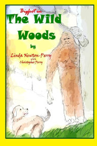 Title: Bigfoot in the Wild Woods, Author: Linda Perry
