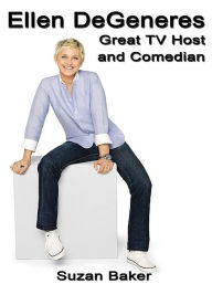 Title: Ellen DeGeneres: Great TV Host and Comedian, Author: Suzan Baker