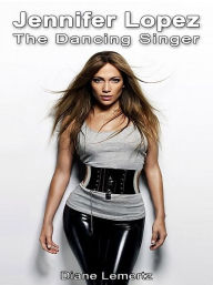 Title: Jennifer Lopez: The Dancing Singer, Author: Diane Lemertz