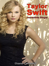 Title: Taylor Swift: Incredible Singer, Author: Diane Lemertz