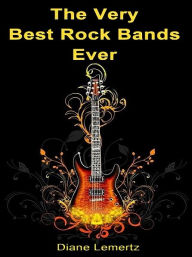 Title: The Very Best Rock Bands Ever, Author: Diane Lemertz