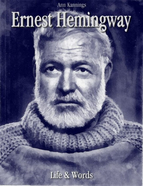 Ernest Hemingway: Life & Words by Ann Kannings | NOOK Book (eBook ...