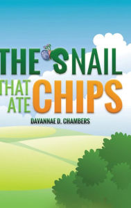 Title: The Snail that Ate Chips, Author: Davannae D Chambers