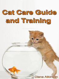 Title: Cat Care Guide and Training, Author: Diana Atkinson